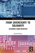 From Sovereignty to Solidarity: Rethinking Human Migration (Routledge Research in Place, Space and Politics) (en Inglés)