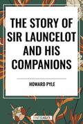 The Story of Sir Launcelot and His Companions