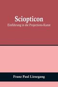 Sciopticon: Einführung in die Projections-Kunst (en Alemán)