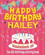 Happy Birthday Hailey - The Big Birthday Activity Book: (Personalized Children's Activity Book)
