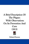 a brief description of the plague: with observations on its prevention and cure (1813)