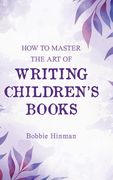 How to Master the Art of Writing Children's Books (en Inglés)