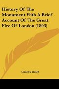history of the monument with a brief account of the great fire of london (1893) (en Inglés)