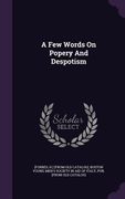 A Few Words On Popery And Despotism (en Inglés)