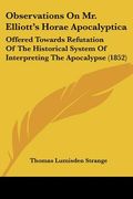 observations on mr. elliott's horae apocalyptica: offered towards refutation of the historical system of interpreting the apocalypse (1852)
