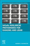 Ingaas Avalanche Photodiodes for Ranging and Lidar (Woodhead Publishing Series in Electronic and Optical Materials)