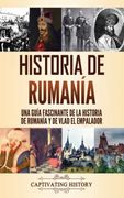 Historia de Rumanía: Una Guía Fascinante de la Historia de Rumanía y de Vlad el Empalador