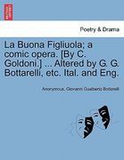 la buona figliuola; a comic opera. [by c. goldoni.] ... altered by g. g. bottarelli, etc. ital. and eng. (en Inglés)