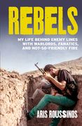 Rebels: My Life Behind Enemy Lines with Warlords, Fanatics and Not-So-Friendly Fire (en Inglés)
