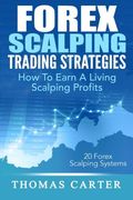 Forex Scalping Trading Strategies: How to Earn a Living Scalping Profits (en Inglés)