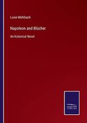 Napoleon and Blücher: An Historical Novel