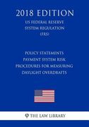 Policy Statements - Payment System Risk - Procedures for Measuring Daylight Overdrafts (US Federal Reserve System Regulation) (FRS) (2018 Edition) (en Inglés)