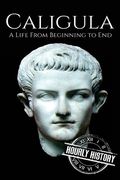 Caligula: A Life From Beginning to End (en Inglés)
