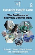 Resilient Health Care, Volume 2: The Resilience of Everyday Clinical Work (Ashgate Studies in Resilience Engineering)