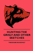 Hunting the Grisly and Other Sketches - an Account of the big Game of the United States and its Chas With Horse, Hound, and Rifle - Part ii 