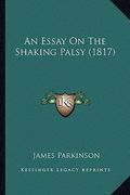 an essay on the shaking palsy (1817) (en Inglés)