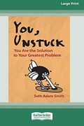 You, Unstuck: You are the Solution to Your Greatest Problem [16 pt Large Print Edition] (en Inglés)