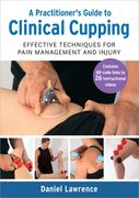 A Practitioner's Guide to Clinical Cupping: Effective Techniques for Pain Management and Injury (en Inglés)