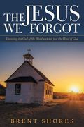 The Jesus We Forgot: Knowing the God of the Word and Not Just the Word of God (en Inglés)