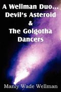 a wellman duo...devil's asteroid & the golgotha dancers (en Inglés)