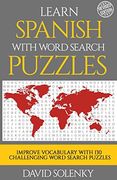 Learn Spanish With Word Search Puzzles: Learn Spanish Language Vocabulary With Challenging Word Find Puzzles for all Ages (en Inglés)