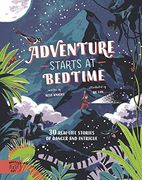Adventure Starts at Bedtime: 30 Real-Life Stories of Danger and Intrigue 