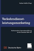 Verkehrsdienstleistungsmarketing: Marktorientierte Unternehmensführung bei der Deutschen Bahn ag (en Alemán)