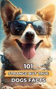 101 Strange But True Dogs Facts: Incredible and Surprising Facts