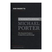Understanding Michael Porter: The Essential Guide to Competition and Strategy 