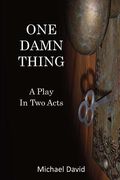 One Damn Thing: A Play in Two Acts (en Inglés)
