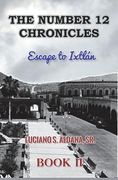 The Number 12 Chronicles: Escape to Ixtlan (en Inglés)