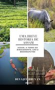 Uma Breve História de Assam Assam, a Terra do Rinoceronte, chá e Brahmaputra (en Portugués)