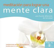 Meditacion Para Lograr Una Mente Clara: Una Fuente Diferente de Felicidad (Meditations for Daily Life)