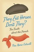 They eat Horses, Don't They?  The Truth About the French