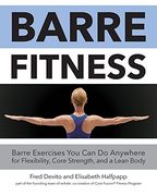 Barre Fitness: Barre Exercises You Can Do Anywhere for Flexibility, Core Strength, and a Lean Body (en Inglés)