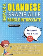 IMPARA OLANDESE GRAZIE ALLE PAROLE INTRECCIATE - Per Bambini Da 6 a 8 Anni - Scopri Come Migliorare Il Tuo Vocabolario Con 2000 Crucipuzzle e Pratica (in Italian)