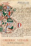 Orderic Vitalis: Life, Works and Interpretations (en Inglés)
