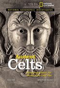 National Geographic Investigates: Ancient Celts: Archaeology Unlocks the Secrets of the Celts' Past 