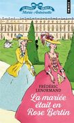 Au Service Secrete de Marie-Antoniette. Volume 3, la Mariee Etait en Rose Bertin