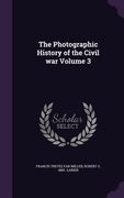 The Photographic History of the Civil war Volume 3 (en Inglés)