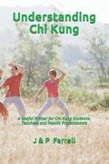 Understanding Chi Kung: A Useful Primer for Chi Kung Students, Teachers and Health Professionals (en Inglés)