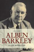 Alben Barkley: A Life in Politics (en Inglés)