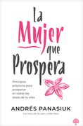 mujer que prospera. Principios que transformarán tu familia, finanzas y vida