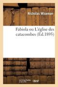 Fabiola Ou l'Église Des Catacombes (en Francés)