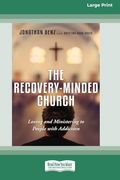 The Recovery-Minded Church: Loving and Ministering to People With Addiction (16Pt Large Print Format) (en Inglés)