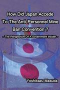 How Did Japan Accede To The Anti-Personnel Mine Ban Convention?: The Perspective Of A Government Insider (en Inglés)