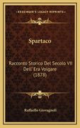 Spartaco: Racconto Storico Del Secolo VII Dell' Era Volgare (1878) (in Italian)