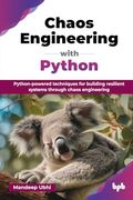 Chaos Engineering With Python: Python-Powered Techniques for Building Resilient Systems Through Chaos Engineering (en Inglés)