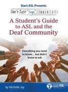 Don't Just Sign... Communicate!: A Student's Guide to ASL and the Deaf Community