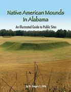 Native American Mounds in Alabama: An Illustrated Guide to Public Sites, Revised (en Inglés)